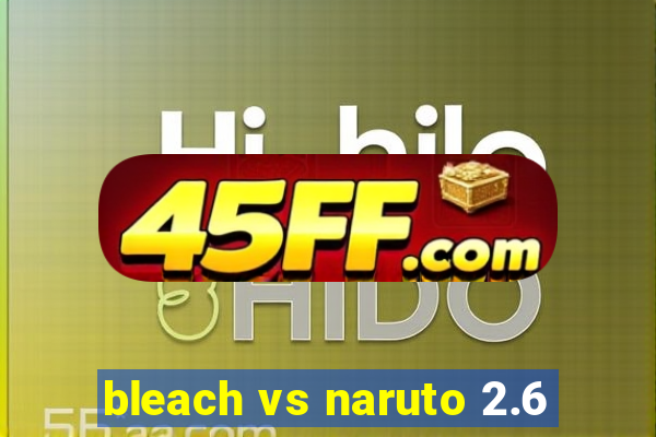 bleach vs naruto 2.6